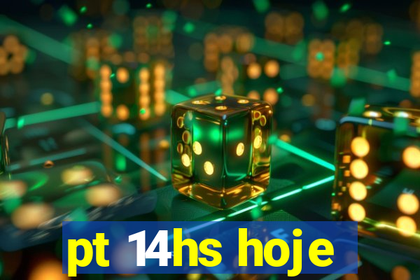 pt 14hs hoje